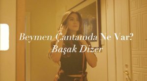 BEYMEN ÇANTAMDA NE VAR? BAŞAK DİZER