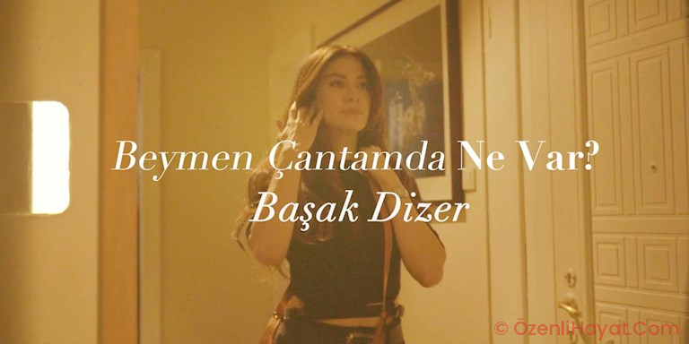 BEYMEN ÇANTAMDA NE VAR? BAŞAK DİZER