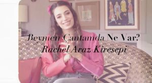 BEYMEN ÇANTAMDA NE VAR? RACHEL ARAZ KİRESEPİ