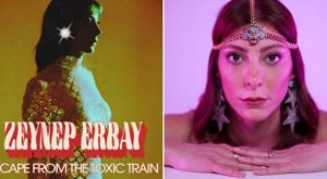 ZEYNEP ERBAY, “ESCAPE FROM THE TOXİC TRAIN” İLE DİNLEYİCİLERİNİ SELAMLIYOR